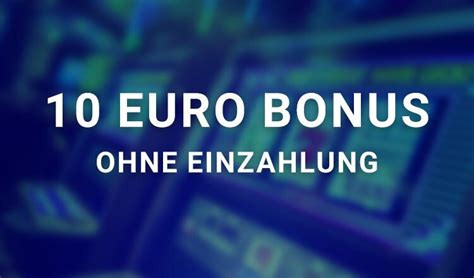 10 Euro Bonus ohne Einzahlung Liste » Juli 2024.